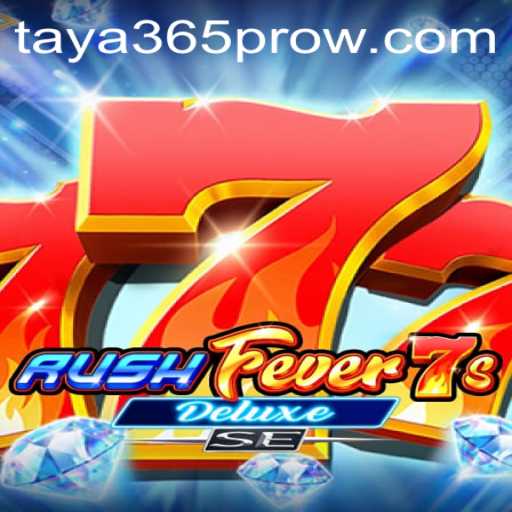 Discover the Thrills of RushFever7sDeluxeSE with Taya365 Pro